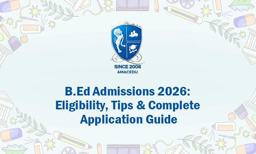 B.Ed Admissions 2026: Eligibility, Tips & Complete Application Guide