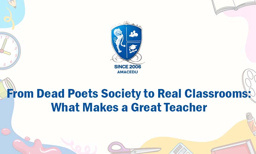 From Dead Poets Society to Real Classrooms: What Makes a Great Teacher