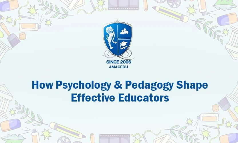 How Psychology & Pedagogy Shape Effective Educators